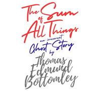 The Sum of All Things: an irreverent ghost story