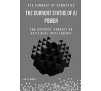The summary of Summaries The current status of AI Power: A gathering of the Experts’ Verdict on Artificial Intelligence | Vision for our Future