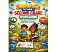 The Summer Before Second Grade Workbook: Bridging First Grade to 2nd Grade: 100+ Fun Activities in Reading, Phonics, Spelling, Writing, Grammar, Math, Multiplication, Money, Fractions and More!