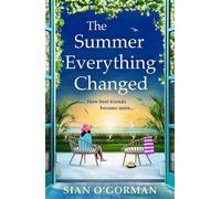 The Summer Everything Changed The BRAND NEW life-affirming story of friendship and finding yourself from Sian O'Gorman - Siân OGorman - Boldwood Books - ebook (ePub) - Livre