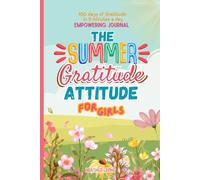 The Summer Gratitude Attitude For Girls: A Fun and Positive Summer Journal with Daily Prompts, Mindfulness Activities and Confidence Boosting Reflections For Kids Ages 8-12