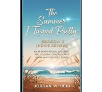 The Summer I Turned Pretty: Season 2 (Movie Review): An In-Depth Review, Analysis, and Cultural Exploration of Jenny Han’s Beloved Series