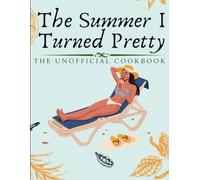 The Summer I Turned Pretty:The unofficial cookbook: An Exquisite Collection of Over 20 recipes inspired by the captivating series,from pomegranate margarita to Mickey Mouse pancakes and many more
