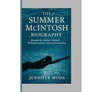 THE SUMMER MCINTOSH BIOGRAPHY: Beneath the Surface- Summer Mcintosh and the Future of Swimming