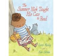 The Summer Nick Taught His Cats to Read by Curtis Manley & Illustrated by Kate Berube Curtis Manley Illustrated by Kate Berube (Auteur)