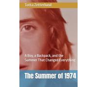 The Summer of 1974: A Boy, a Backpack, and the Summer That Changed Everything