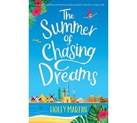 The Summer of Chasing Dreams: A gorgeously uplifting and heartwarming romantic comedy to escape with