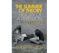 The Summer of Theory: History of a Rebellion, 1960-1990