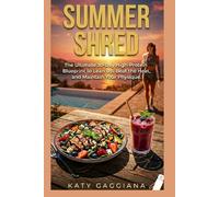 The Summer Shred Protein Bible: Delicious High-Protein Meals to Burn Fat and Retain Muscle. Quick, Refreshing Recipes and 30-Day Action Plan Included