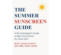 The Summer Sunscreen Guide : A Dermatologist's Guide to Best Sunscreens for Asian Skin: Includes Top Sunscreens for Asian Skin recommended by Dermatologists