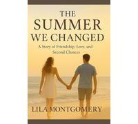 The Summer We Changed - A Story of Friendship, Love, and Second Chances: One summer can change everything-if you let it.