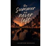 the Summer we never left: Some summers stay with you forever. This one never left.