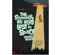 The Summer We Were Lost in Space A Novel - Yannick Murphy - Arcade - ebook (ePub) - Livre