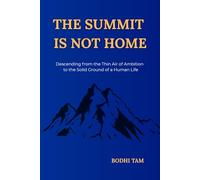 The Summit Is Not Home: Descending from the Thin Air of Ambition to the Solid Ground of a Human Life