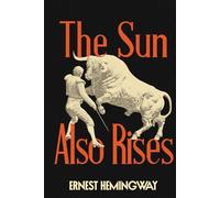 The Sun Also Rises: A Collector’s Edition with Original Illustrations and Ernest Hemingway's Biography
