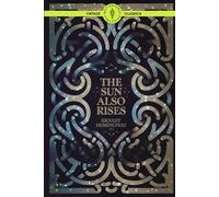 The Sun Also Rises: Love, War, and the Disillusionment of Expatriates in a Changing World Classic Vintage Literature