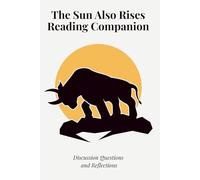 The Sun Also Rises Reading Companion: Discussion Questions and Reflections