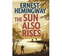 The Sun Also Rises: The Original 1926 Unabridged and Complete Edition: A Timeless Classic of Love, Loss, and the Lost Generation (Grapevine Edition)