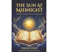 The Sun At Midnight: The Esoteric Sciences of the Letter and the Spirit