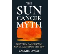 The Sun Cancer Myth: Why Skin Cancer Was Never Caused by the Sun
