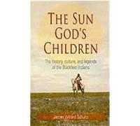The Sun God's Children: The History, Culture, and Legends of the Blackfeet Indians Schultz, James Willard, Donaldson, Jessie Louise (Auteur)