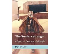 The Sun is a Stranger: A Story of Coal and it's People