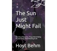 The Sun Just Might Fail Sectional Piece: Part One of Book One, Things Worth Riding For, And Things Worth Nothing At All