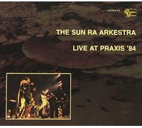 The Sun Ra Arkestra - Live At Praxis '84