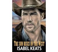 The sun rises in the West: A contemporary grumpy sunshine western romance