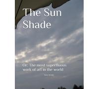 The Sun Shade: Or: The Most Superfluous Work Of Art In The World (Galerie Fuer Kulturkommunikation Berlin. Gesamtkataloge - Galerie Fuer Kulturkommunikation Berlin. Complete Catalogues)