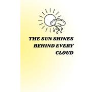 The Sun Shines Behind Every Cloud: Positive Affirmation Motivational Notebook Inspirational Notebook