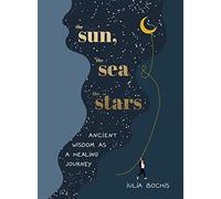 The Sun, the Sea and the Stars: Ancient wisdom as a healing journey