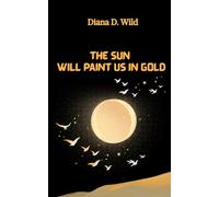 The Sun Will Paint Us In Gold
