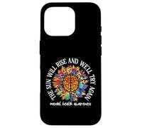 The Sun Will Rise We'll Try Again Mental Health Awareness Coque pour iPhone 16 Pro