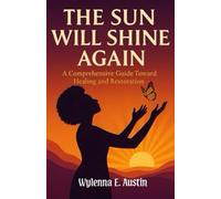 The Sun Will Shine Again: A Comprehensive Guide Toward Healing and Restoration