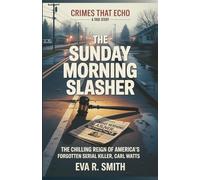 The Sunday Morning Slasher: The Chilling Reign of America's Forgotten Serial Killer, Carl Watts - A True Crime Story