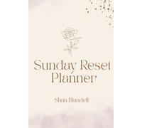 The Sunday Reset Planner: A 6 Month Weekly Reset System to Plan Your Week, Track Habits and Create a Calmer Home