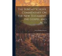 The Sunday School Commentary On The New Testament. The Gospel And Acts