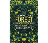 The Sunflower Forest - Ecological Restoration & The New Communion With Nature