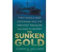 The Sunken Gold: First World War Espionage and the Greatest Treasure Salvage in History - [Version Originale] Inconnu (Auteur)