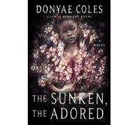 The Sunken, the Adored A Novel - Donyae Coles - Amistad - ebook (ePub) - Livre