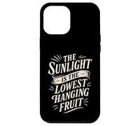 The Sunlight is The Lowest Hanging Fruit - Santé Nature Coque pour iPhone 12 Pro Max