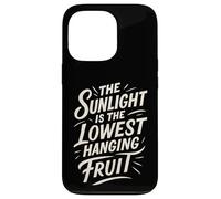 The Sunlight is The Lowest Hanging Fruit - Santé Nature Coque pour iPhone 13 Pro