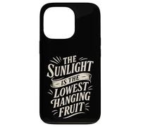 The Sunlight is The Lowest Hanging Fruit - Santé Nature Coque pour iPhone 13 Pro