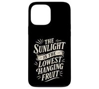 The Sunlight is The Lowest Hanging Fruit - Santé Nature Coque pour iPhone 13 Pro Max