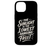 The Sunlight is The Lowest Hanging Fruit - Santé Nature Coque pour iPhone 14