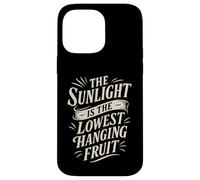 The Sunlight is The Lowest Hanging Fruit - Santé Nature Coque pour iPhone 14 Pro Max