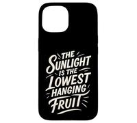 The Sunlight is The Lowest Hanging Fruit - Santé Nature Coque pour iPhone 15