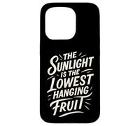 The Sunlight is The Lowest Hanging Fruit - Santé Nature Coque pour iPhone 15 Pro