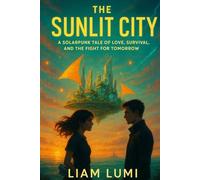The Sunlit City: A Solarpunk Tale of Love, Survival, and the Fight for Tomorrow